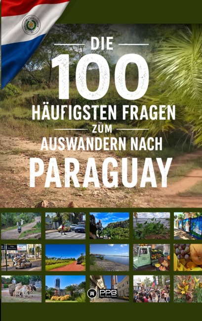 Die 100 häufigsten Fragen zum Auswandern nach Paraguay - Perry Payne