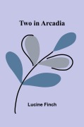 Cover-Bild zum Titel 'Two in Arcadia' von 'Lucine Finch'