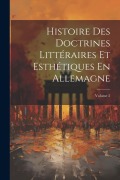 Cover-Bild zum Titel 'Histoire Des Doctrines Littéraires Et Esthétiques En Allemagne; Volume 2' von 'Anonymous'