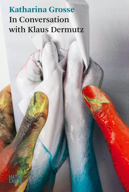 Katharina Grosse. In Conversation with Klaus Dermutz - 