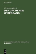 Cover-Bild zum Titel 'Der drohende Untergang' von 'Christoph Auffarth'