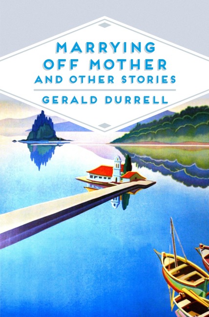 Marrying Off Mother and Other Stories - Gerald Durrell