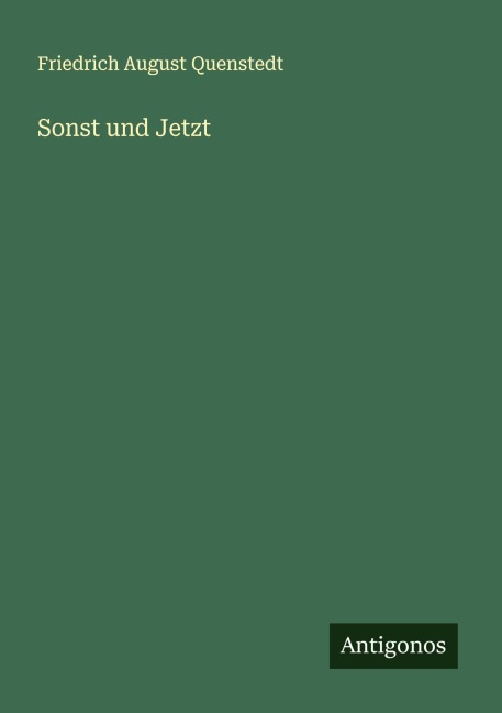 Sonst und Jetzt - Friedrich August Quenstedt