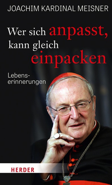 Wer sich anpasst, kann gleich einpacken - Joachim Meisner, Gudrun Schmidt