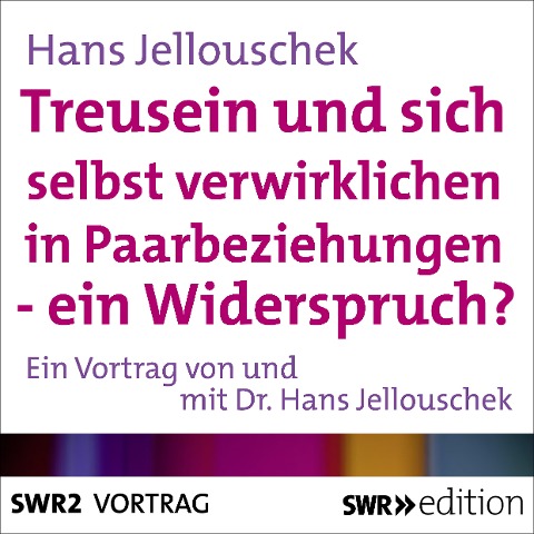Treusein und sich selbst verwirklichen in Paarbeziehungen - Ein Widerspruch? - Hans Jellouschek