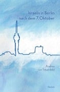 Cover-Bild zum Titel 'Israelis in Berlin nach dem 7. Oktober' von 'Andrea von Treuenfeld'