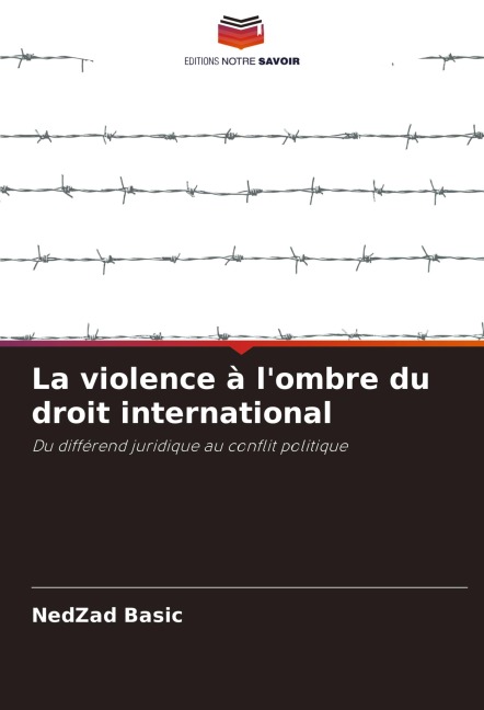 La violence à l'ombre du droit international - Nedzad Basic