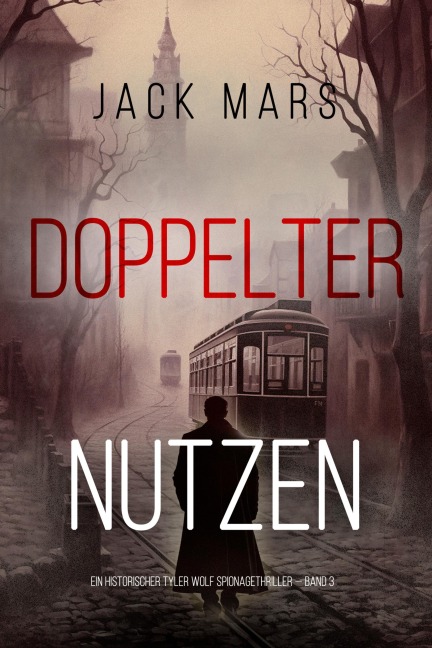 Doppelter Nutzen (Ein historischer Tyler Wolf Spionagehriller - Band 3) - Jack Mars