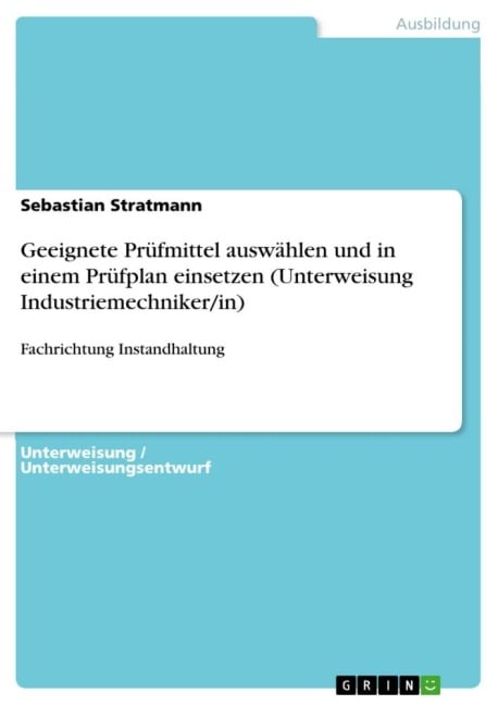 Geeignete Prüfmittel auswählen und in einem Prüfplan einsetzen (Unterweisung Industriemechniker/in) - Sebastian Stratmann