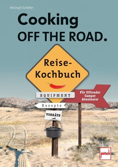 COOKING OFF THE ROAD. Reisekochbuch - Michael Scheler