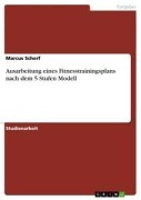 Cover-Bild zum Titel 'Ausarbeitung eines Fitnesstrainingsplans nach dem 5 Stufen Modell' von 'Marcus Scherf'