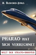 Cover-Bild zum Titel 'Pharao hat sich verrechnet: Welt der Strato-Shooter' von 'H. Bedford-Jones'