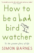 Cover-Bild zum Titel 'How to Be a Bad Birdwatcher' von 'Simon Barnes'