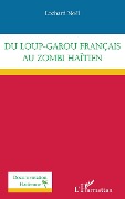Cover-Bild zum Titel 'Du loup-garou français au zombi haïtien' von 'Lochard Noël'