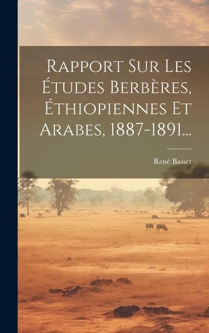 Rapport Sur Les Études Berbères, Éthiopiennes Et Arabes, 1887-1891... - René Basset