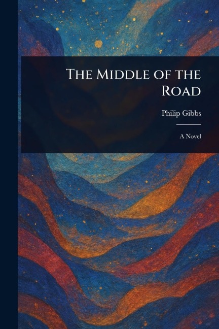 The Middle of the Road - Philip Gibbs