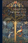 Aristotlis Rhetorica Et Poetica - Aristotle