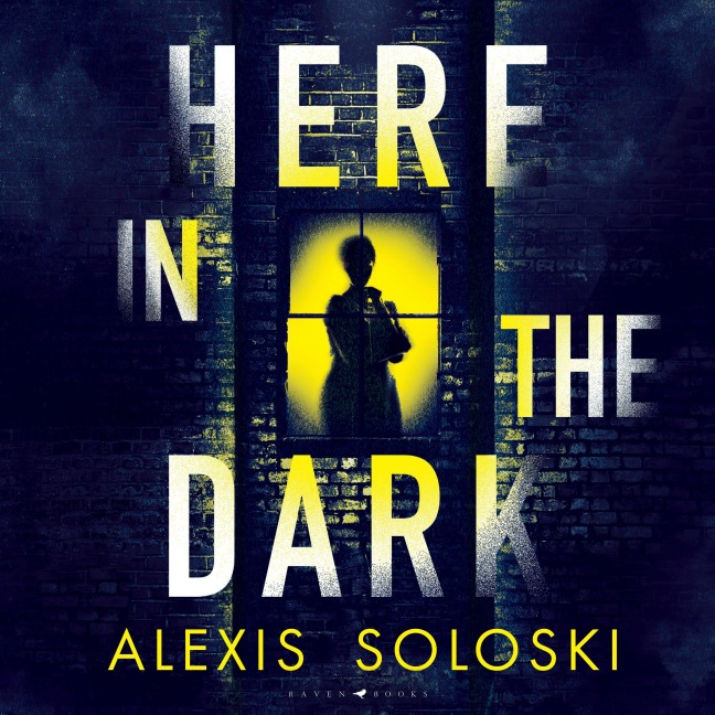 Here in the Dark - Alexis Soloski