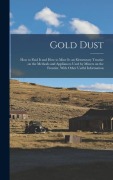 Cover-Bild zum Titel 'Gold Dust: How to Find it and How to Mine it: an Elementary Treatise on the Methods and Appliances Used by Miners on the Frontier' von 'Anonymous'