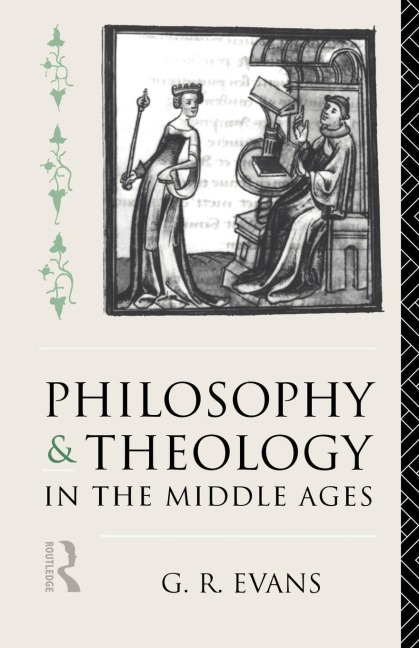 Philosophy and Theology in the Middle Ages - G. R. Evans
