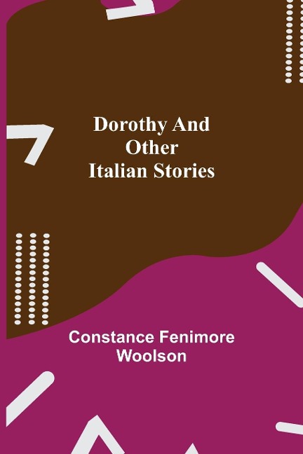 Dorothy and other Italian Stories - Constance Fenimore Woolson