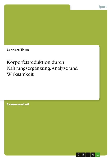 Körperfettreduktion durch Nahrungsergänzung. Analyse und Wirksamkeit - Lennart Thies