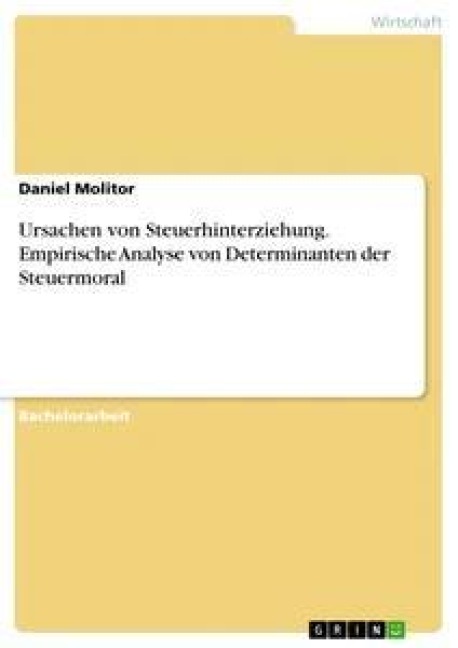 Ursachen von Steuerhinterziehung. Empirische Analyse von Determinanten der Steuermoral - Daniel Molitor