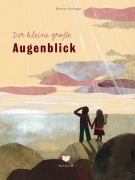 Cover-Bild zum Titel 'Der kleine große Augenblick' von 'Beatrice Alemagna'