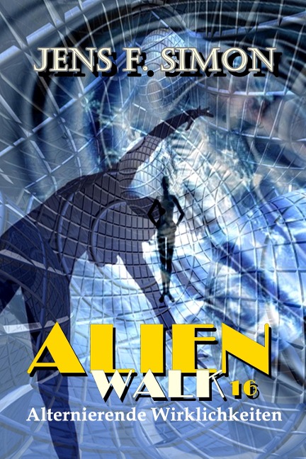 Alternierende Wirklichkeiten (AlienWalk 16) - Jens F. Simon
