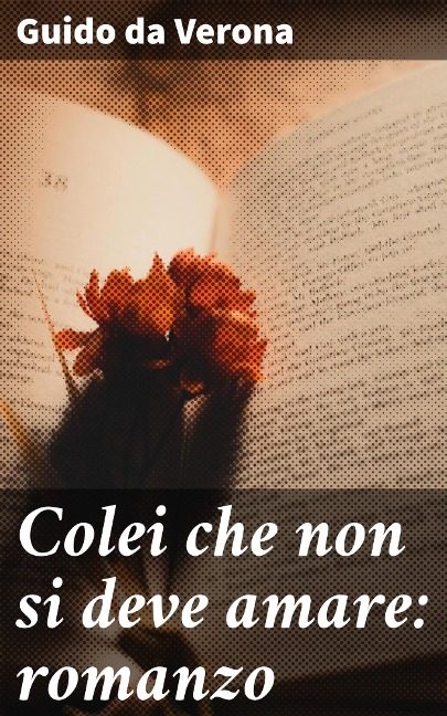 Colei che non si deve amare: romanzo - Guido Da Verona