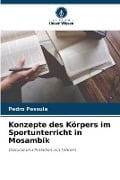Cover-Bild zum Titel 'Konzepte des Körpers im Sportunterricht in Mosambik' von 'Pedro Pessula'