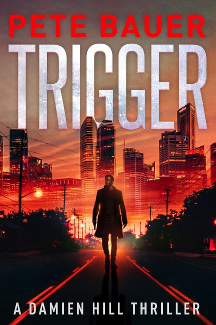 Trigger (Damien Hill Thriller Book 1) - Pete Bauer