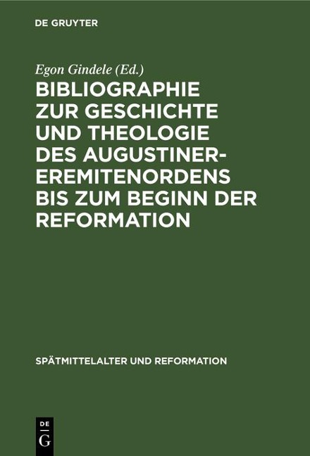 Bibliographie zur Geschichte und Theologie des Augustiner-Eremitenordens bis zum Beginn der Reformation - 