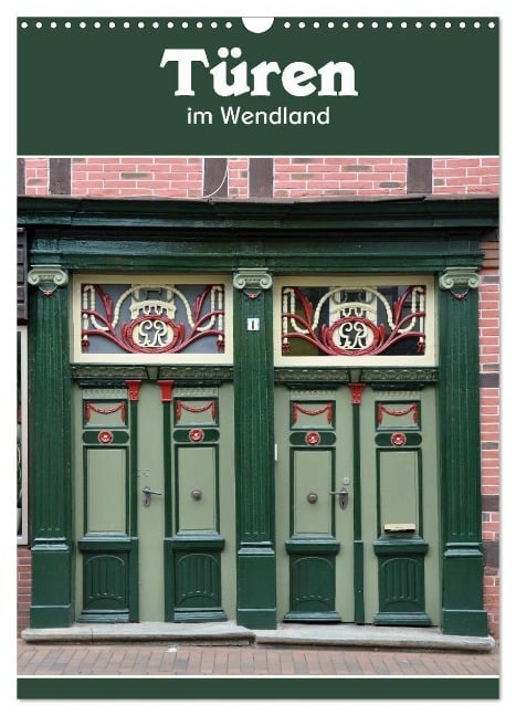 Türen im Wendland (Wandkalender 2025 DIN A3 hoch), CALVENDO Monatskalender - Hermann Koch