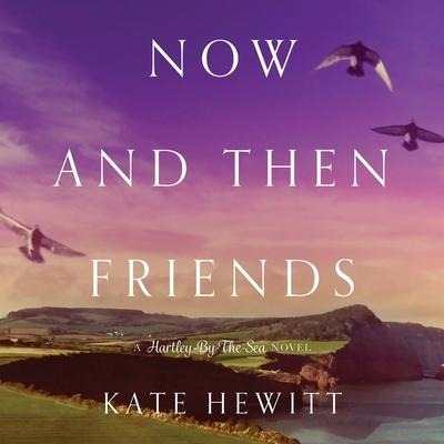 Now and Then Friends Lib/E - Kate Hewitt