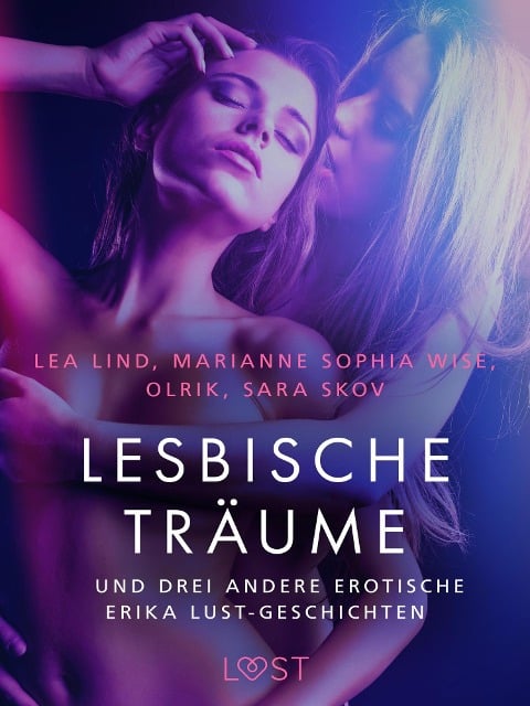 Lesbische Träume - und drei andere erotische Erika Lust-Geschichten - Marianne Sophia Wise, Olrik, Sarah Skov, Lea Lind