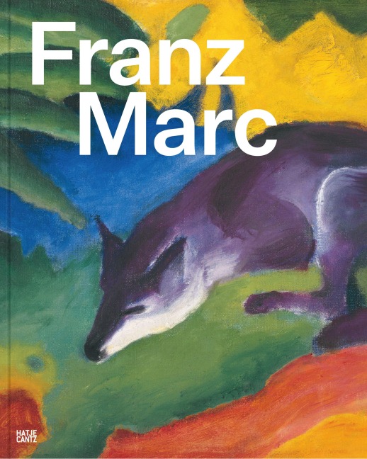 Franz Marc: Die Suche nach einer besseren Welt - 