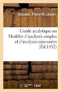 Cover-Bild zum Titel 'Guide Analytique Ou Modèles d'Analyses Simples Et d'Analyses Raisonnées' von 'Pierre-M Brouster'