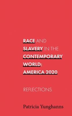 Race and Slavery In the Contemporary World - Patricia Yunghanns