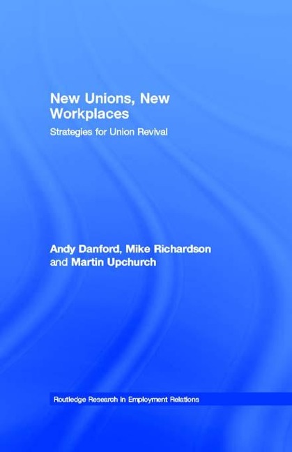 New Unions, New Workplaces - Andy Danford, Martin Upchurch, Mike Richardson