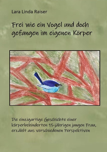 Frei wie ein Vogel und doch gefangen im eigenen Körper. - Lara Linda Raiser