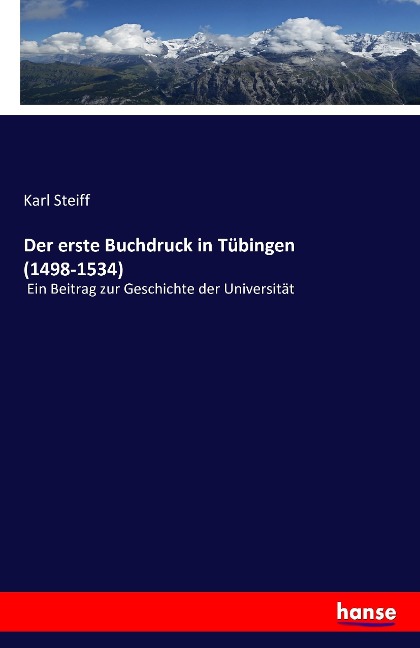 Der erste Buchdruck in Tübingen (1498-1534) - Karl Steiff