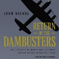 Return of the Dambusters: The Exploits of World War II's Most Daring Flyers After the Flood - John Nichol