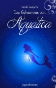 Cover-Bild zum Titel 'Das Geheimnis von Aquatica' von 'Sarah Gaspers'