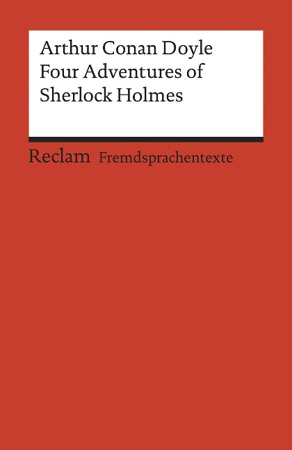 Four Adventures of Sherlock Holmes: »A Scandal in Bohemia«, »The Speckled Band«, »The Final Problem« and »The Adventure of the Empty House« - Arthur Conan Doyle