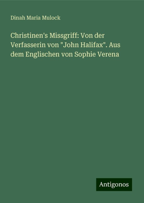 Christinen's Missgriff: Von der Verfasserin von "John Halifax". Aus dem Englischen von Sophie Verena - Dinah Maria Mulock