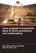 Cover-Bild zum Titel 'Cosa Juzgada Fraudulenta dans le droit procédural civil vénézuélien' von 'Sara Maria Rivero Ortuñez, Sara M. Rivero O.'