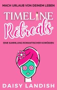 Cover-Bild zum Titel 'Timeline Retreats: Eine Sammlung romantischer Komödien' von 'Daisy Landish'