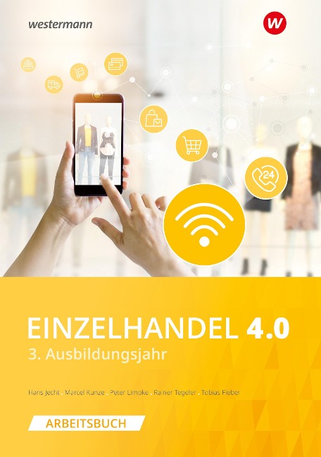 Einzelhandel 4.0. 3. Ausbildungsjahr: Arbeitsbuch - Hans Jecht, Peter Limpke, Rainer Tegeler, Marcel Kunze, Tobias Fieber