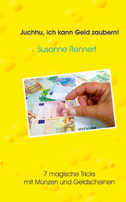 Juchhu, ich kann Geld zaubern - Susanne Rennert